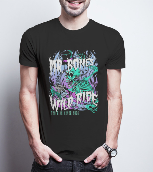 Mr Bones Wild Ride The Ride Never Ends T-Shirt
