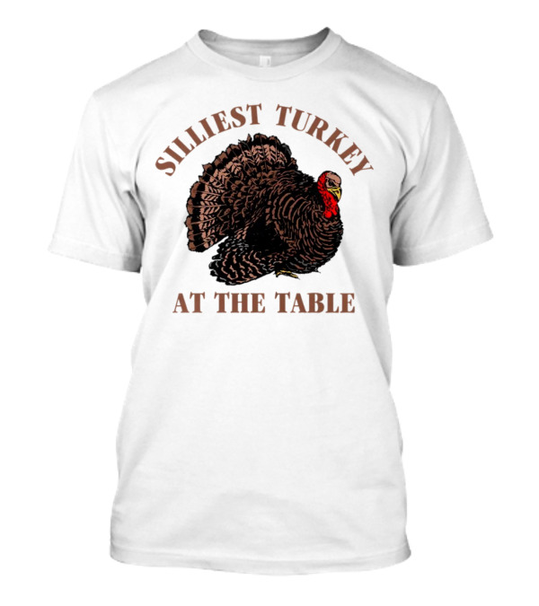 Silliest Turkey At The Table Thanksgiving Day T-Shirt