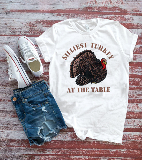 Silliest Turkey At The Table Thanksgiving Day T-Shirt