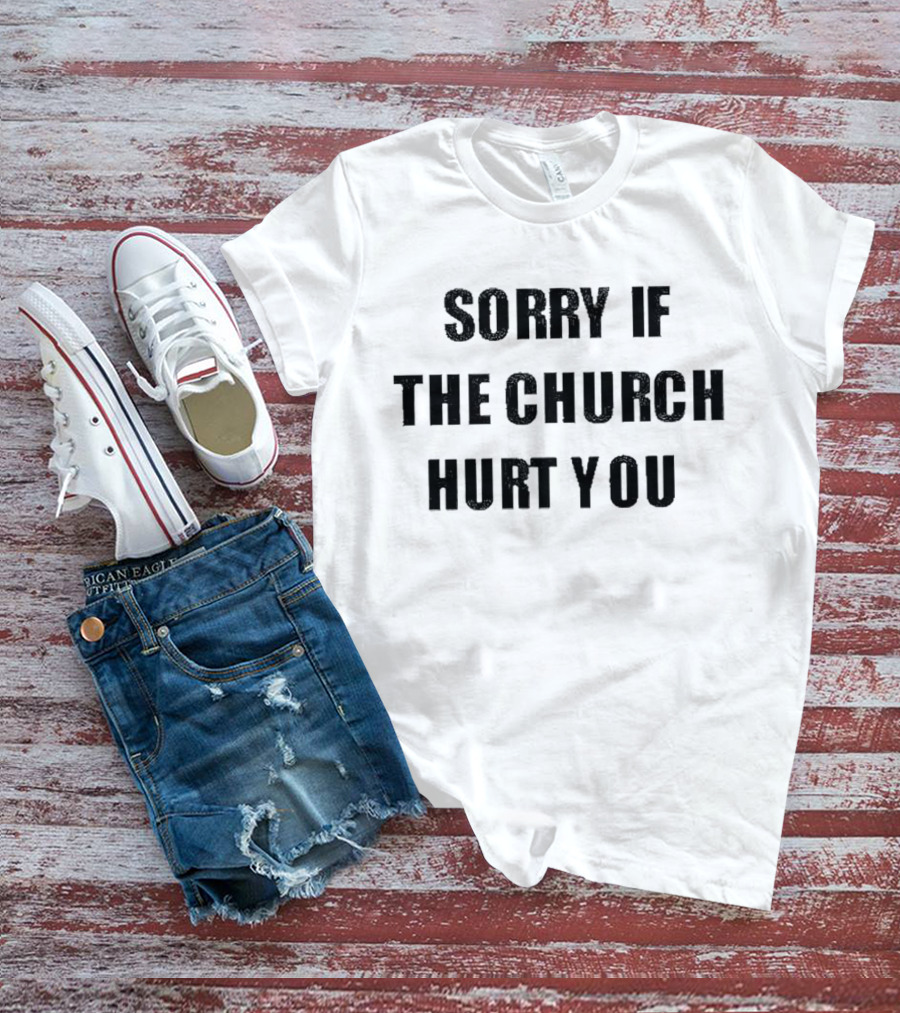 Sorry If The Church Hurt You Empowerment T-Shirt