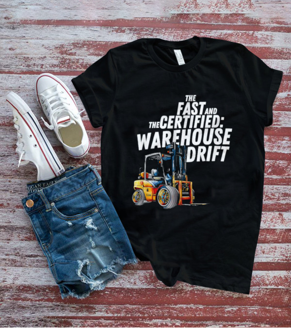The Fast And The Certified Warehouse Drift Forklift Racing Adventure T-Shirt