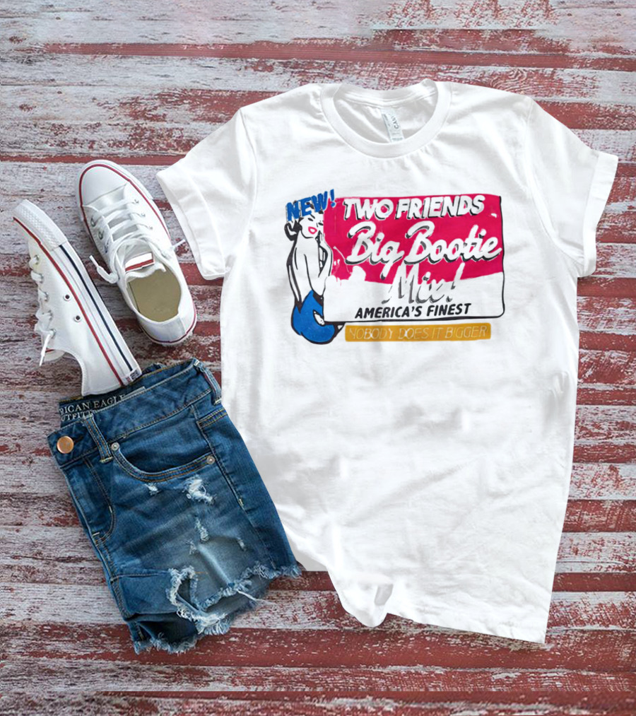 NEW Two Friends Big Bootie Mix America's Finest Nobody Does It Bigger T-Shirt