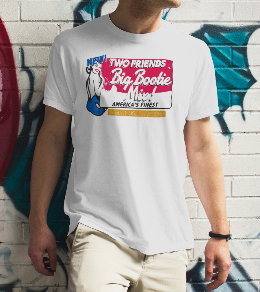 NEW Two Friends Big Bootie Mix America's Finest Nobody Does It Bigger T-Shirt