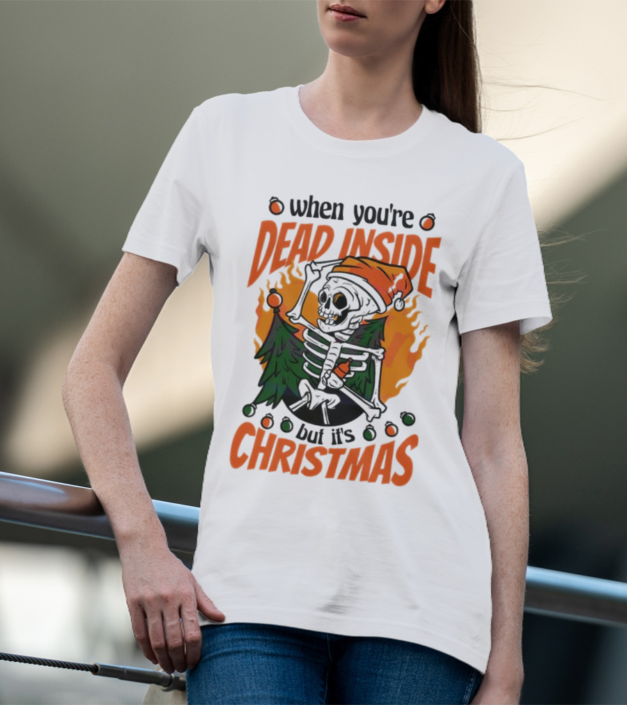 When You're Dead Inside But It's Christmas Skeleton With Santa Hat And Christmas Tree T-Shirt