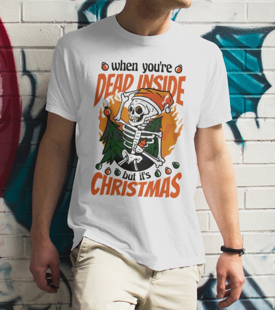 When You're Dead Inside But It's Christmas Skeleton With Santa Hat And Christmas Tree T-Shirt