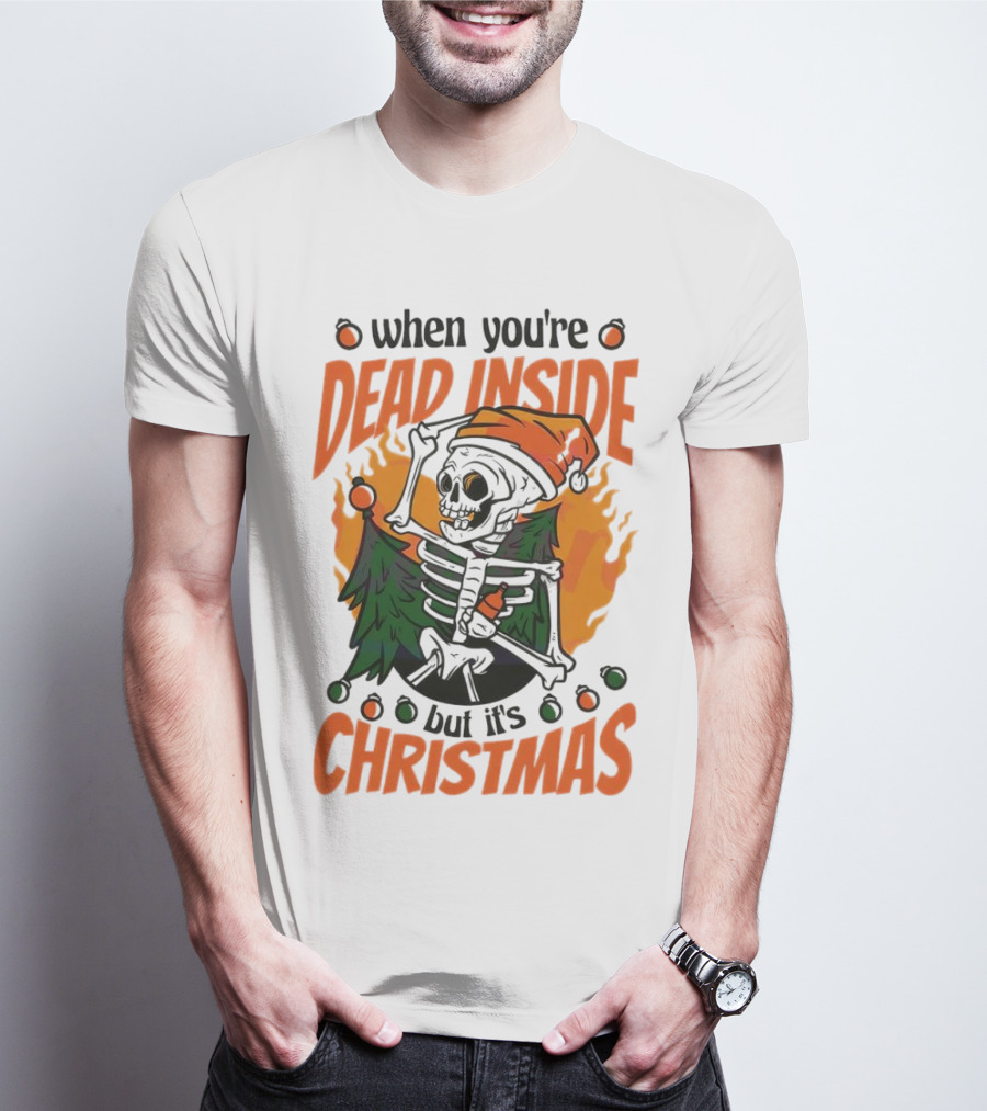 When You're Dead Inside But It's Christmas Skeleton With Santa Hat And Christmas Tree T-Shirt