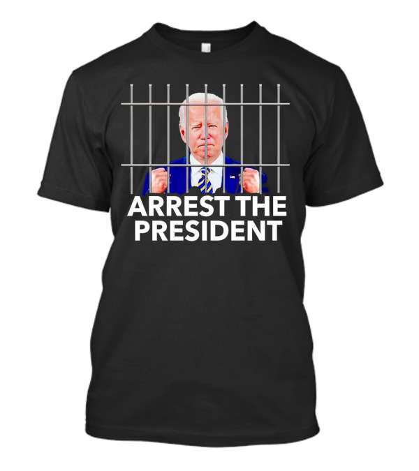 Arrest The President Biden Behind Bars T-Shirt