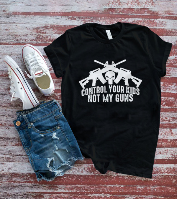 Control Your Kids Not My Guns Skull And Crossed Rifles T-Shirt