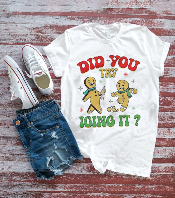 Did You Try Icing It Christmas Gingerbread Figures Holiday Humor T-Shirt