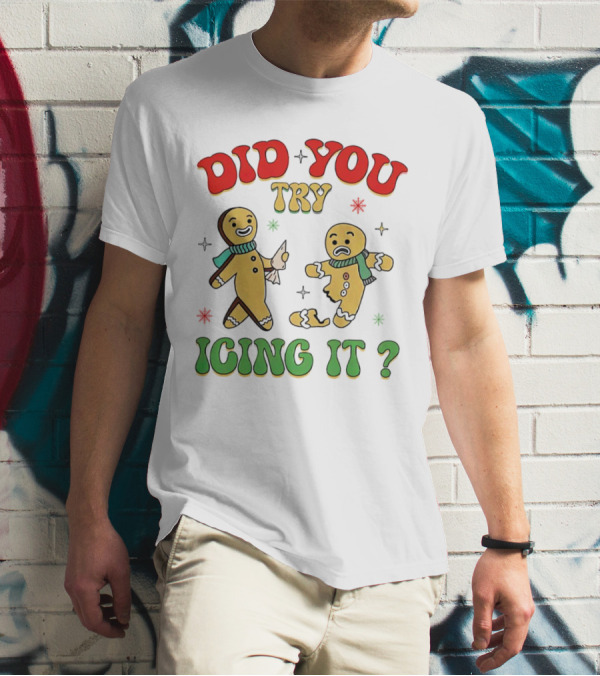 Did You Try Icing It Christmas Gingerbread Figures Holiday Humor T-Shirt