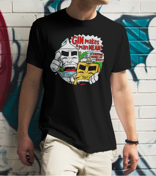 GIN Makes A Man Mean Everyone Booze Up And Riot T-Shirt