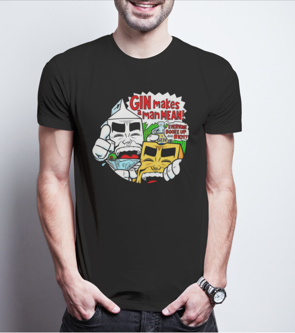 GIN Makes A Man Mean Everyone Booze Up And Riot T-Shirt