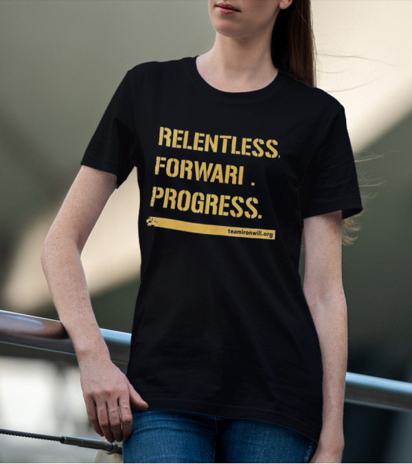 Relentless Forward Progress TeamIronWill.org T-Shirt