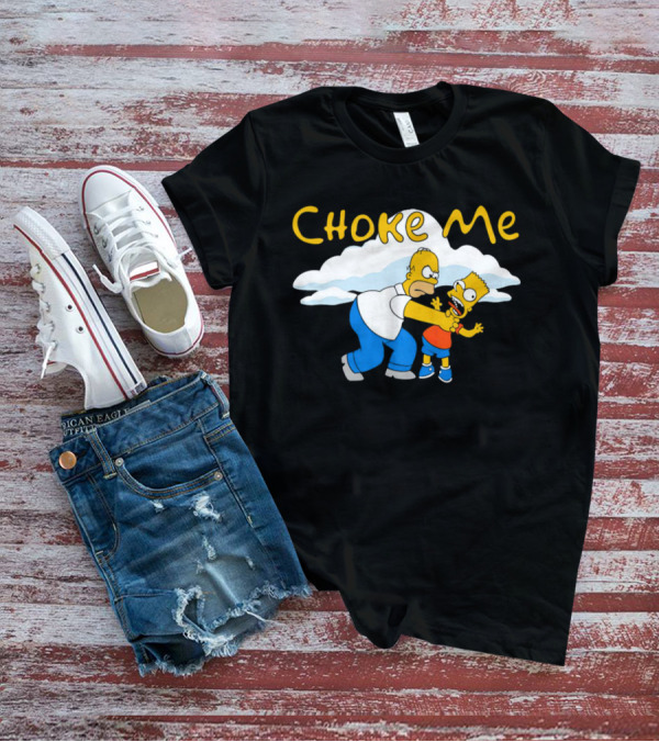 Choke Me Simpsons Cartoon Homer Bart Cloud Background T-Shirt