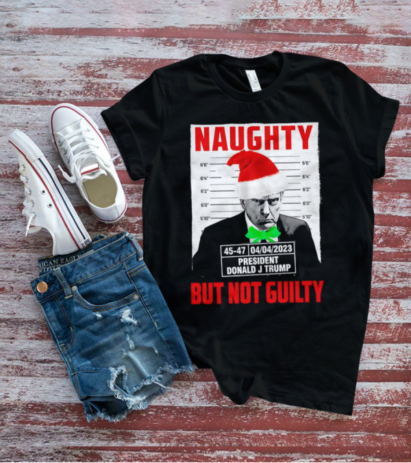 Naughty Santa Mugshot President Donald J Trump 04/04/2023 But Not Guilty T-Shirt