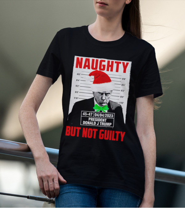 Naughty Santa Mugshot President Donald J Trump 04/04/2023 But Not Guilty T-Shirt