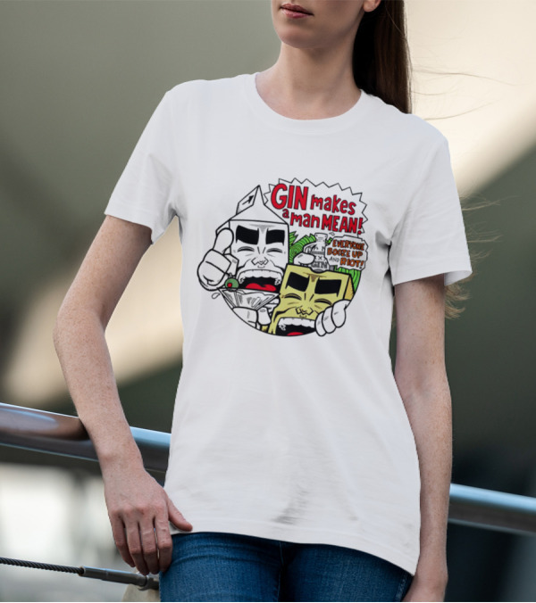 Gin Makes A Man Mean Everyone Booze Up And Riot Milk And Cheese T-Shirt
