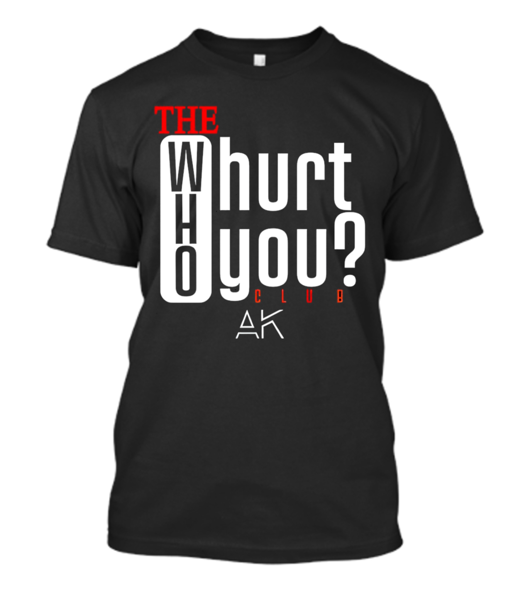 THE WHO WHURT YOU CLUB AK T-Shirt