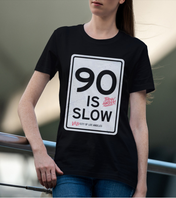 Throw Harder 90 Is Slow Velo City Of Los Angeles T-Shirt