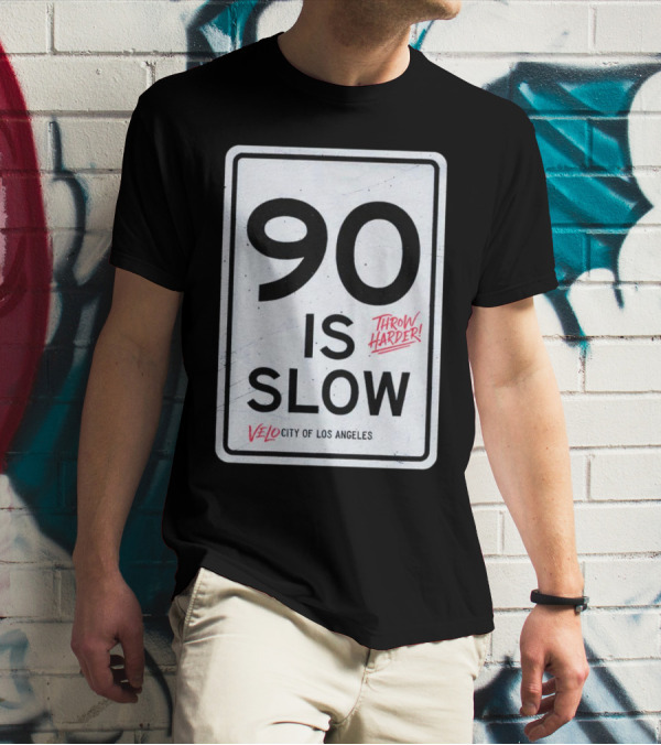 Throw Harder 90 Is Slow Velo City Of Los Angeles T-Shirt