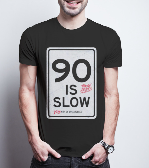 Throw Harder 90 Is Slow Velo City Of Los Angeles T-Shirt