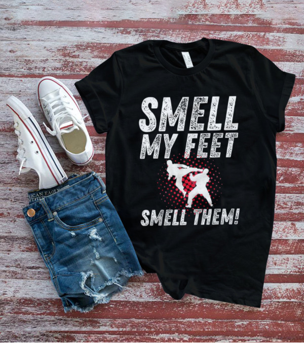 SMELL MY FEET SMELL THEM Karate Kick T-Shirt