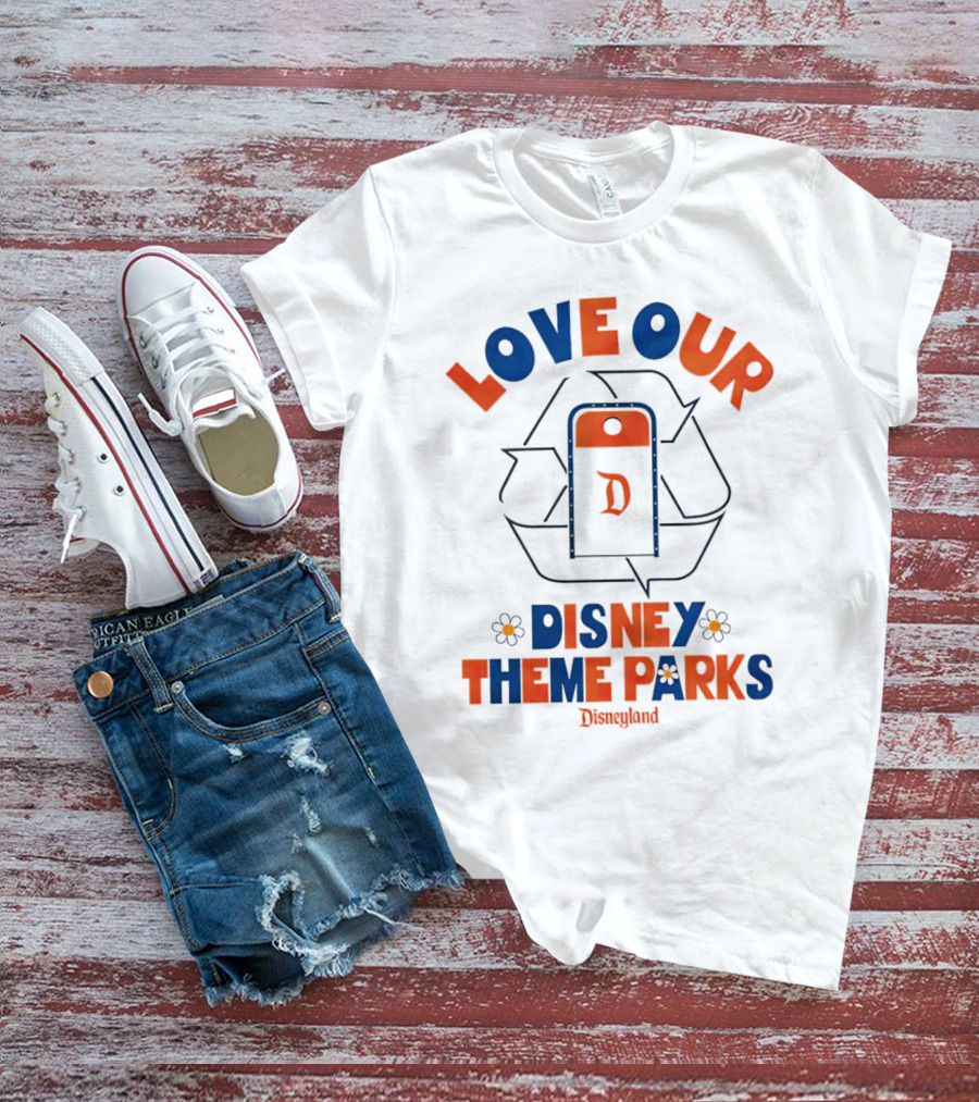 LOVE OUR DISNEY THEME PARKS DISNEYLAND T-Shirt