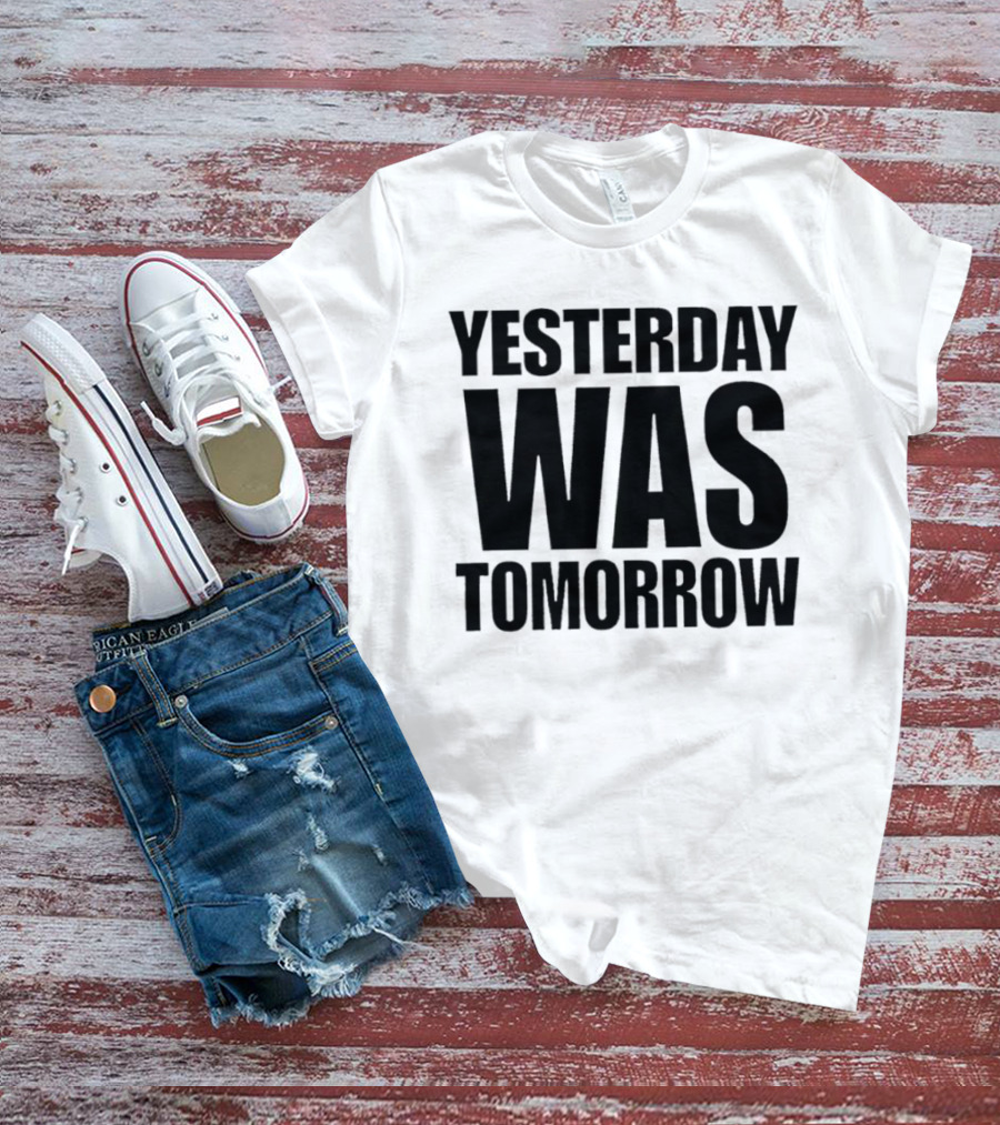 Yesterday Was Tomorrow Text T-Shirt