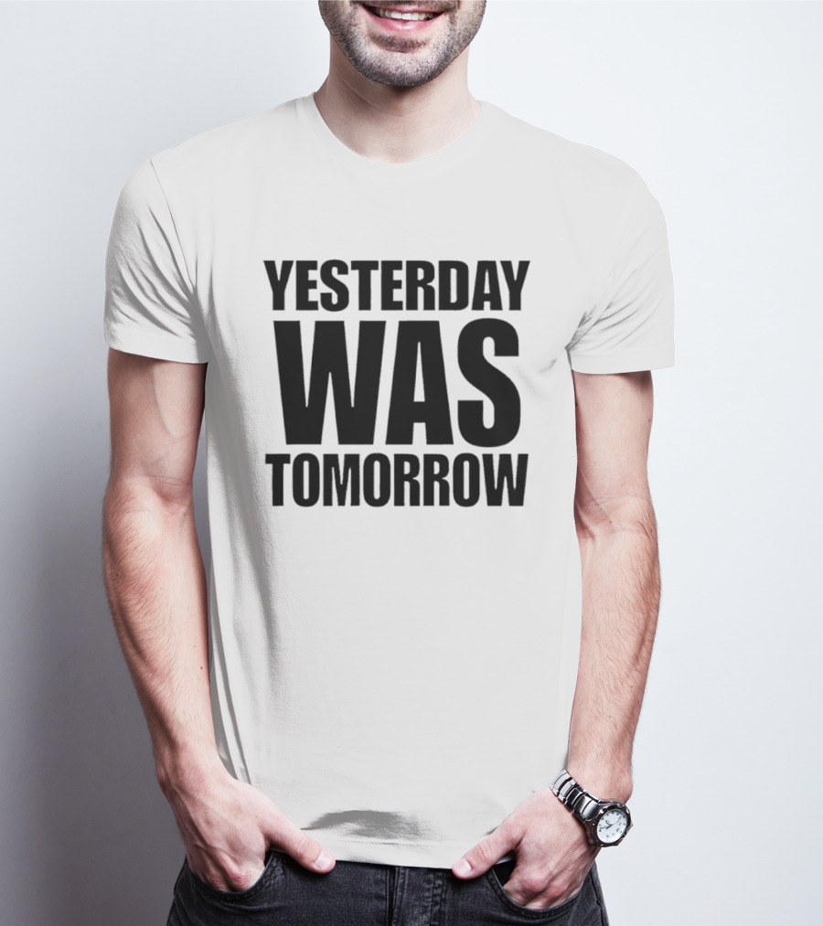 Yesterday Was Tomorrow Text T-Shirt
