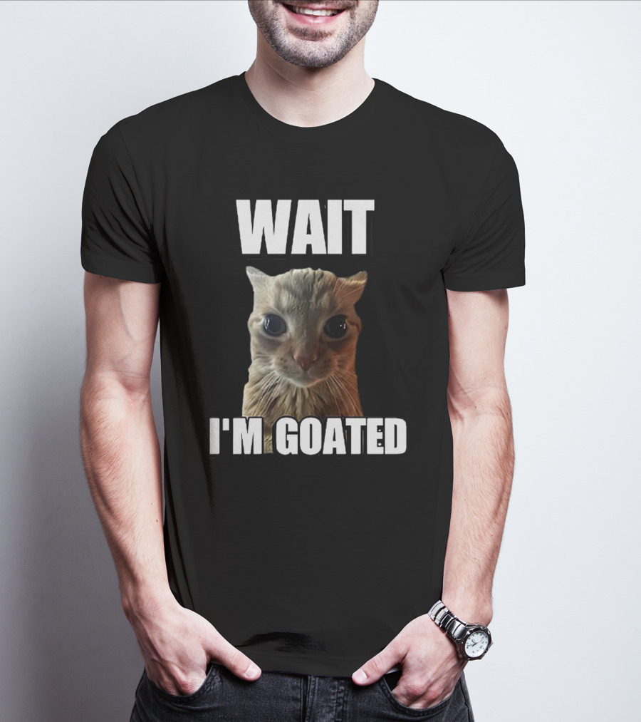 WAIT I'M GOATED Cat Meme T-Shirt