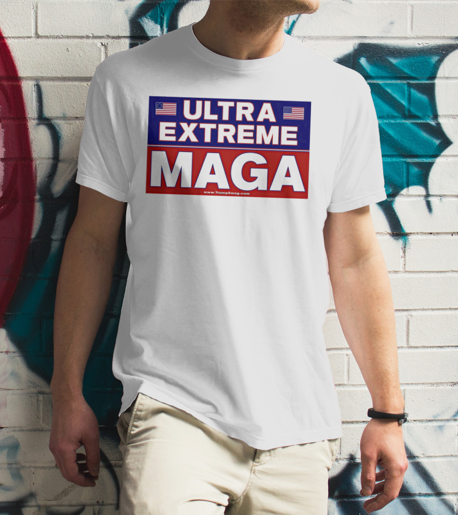 ULTRA EXTREME MAGA America Flags Political T-Shirt