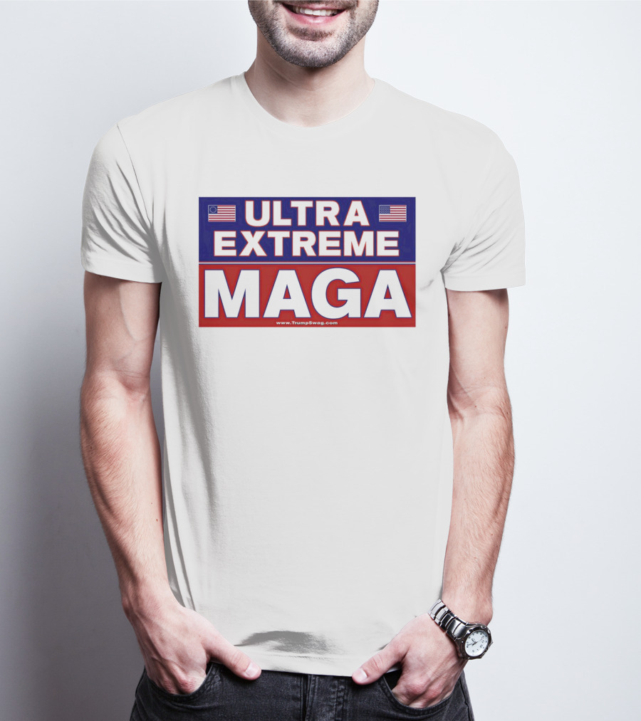 ULTRA EXTREME MAGA America Flags Political T-Shirt