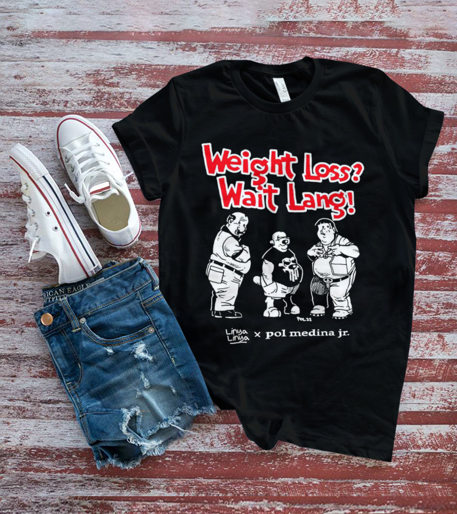 Weight Loss Wait Lang Linya Linya Pol Medina Jr Collaboration T-Shirt