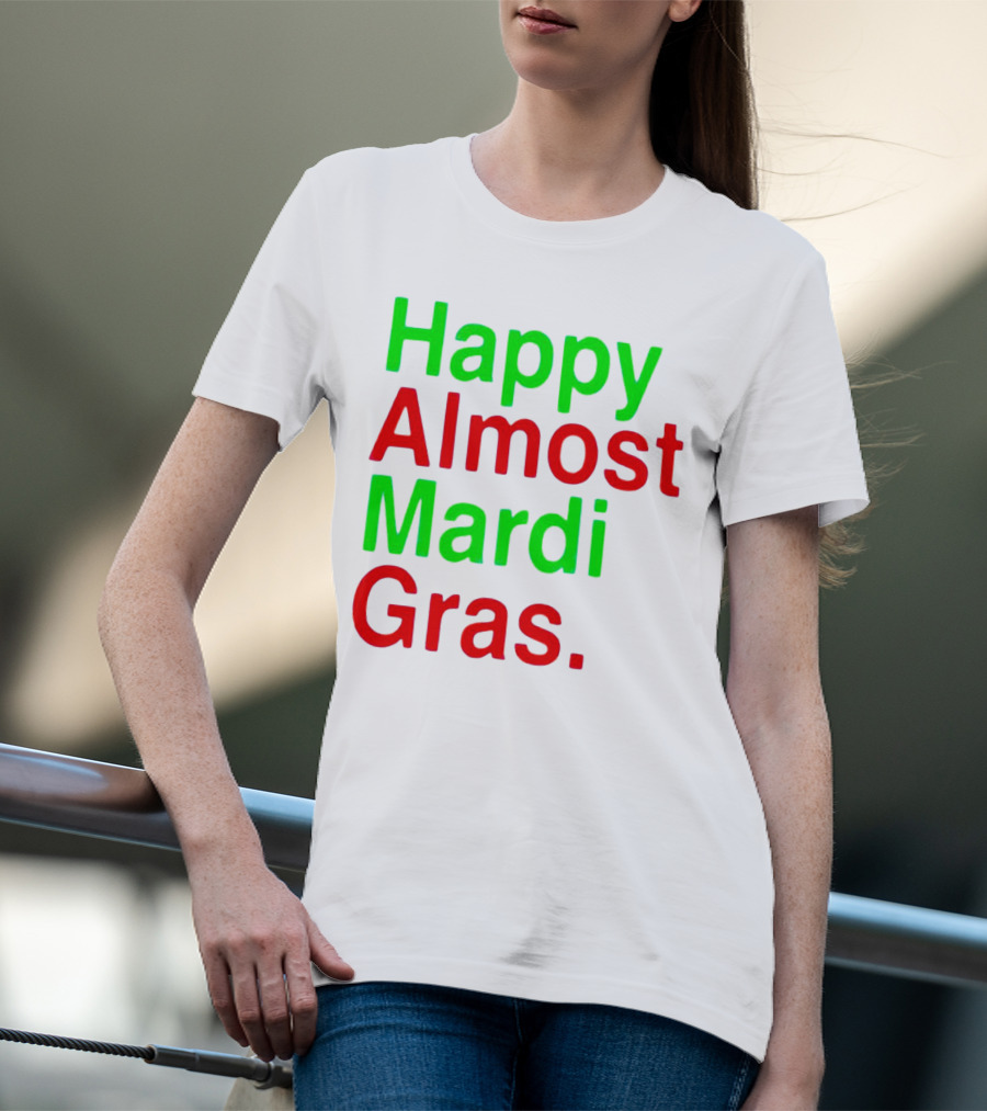 Happy Almost Mardi Gras Colorful T-Shirt