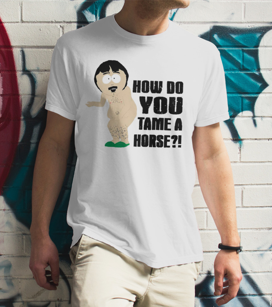 South Park Randy How Do You Tame A Horse? T-Shirt