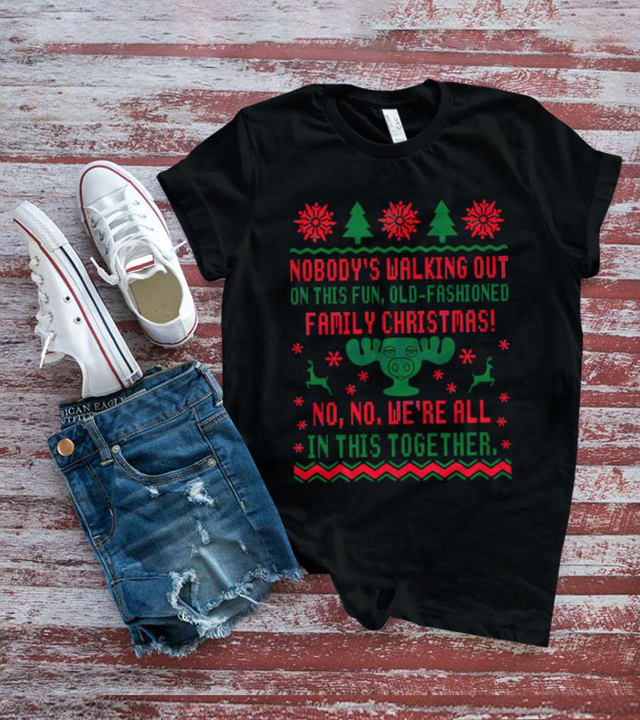 Nobody’s Walking Out On This Fun Old-Fashioned Family Christmas Moose Reindeer Holiday T-Shirt