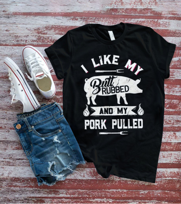 I Like My Butt Rubbed And My Pork Pulled Pig BBQ Fork Flame T-Shirt