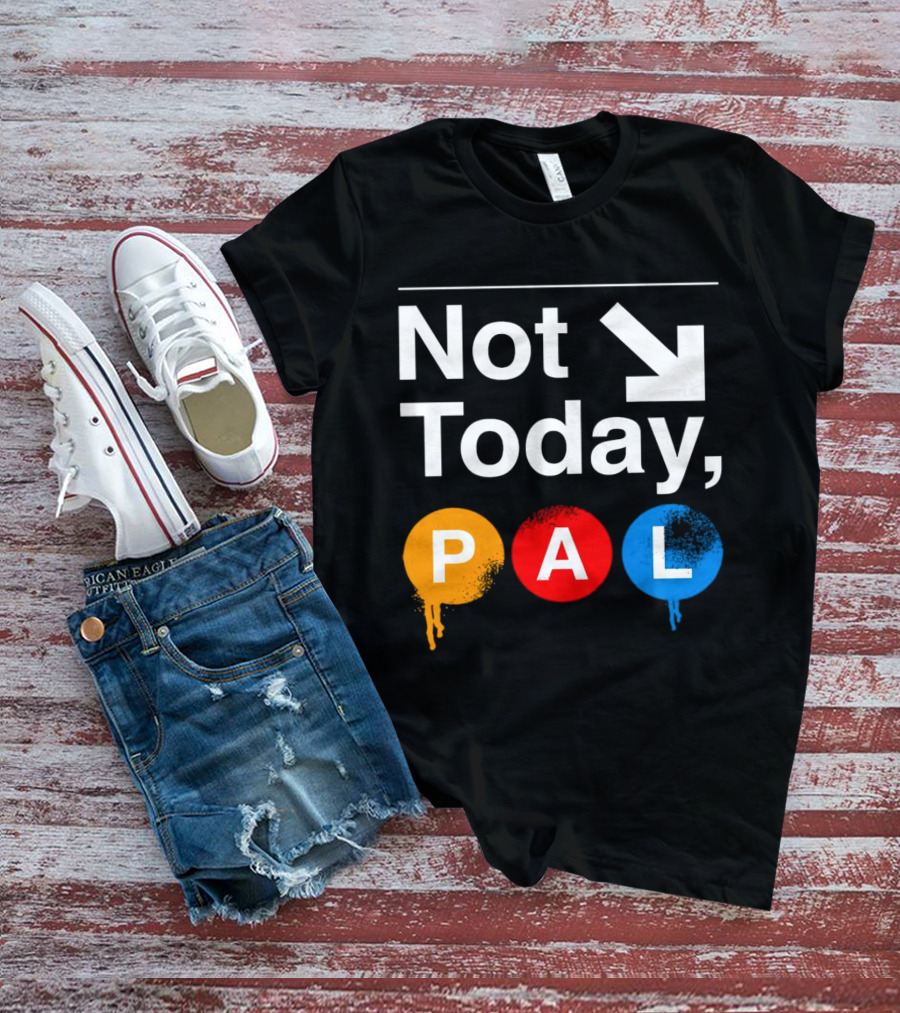 Not Today PAL Text With Colorful Circle Icons And Arrow T-Shirt