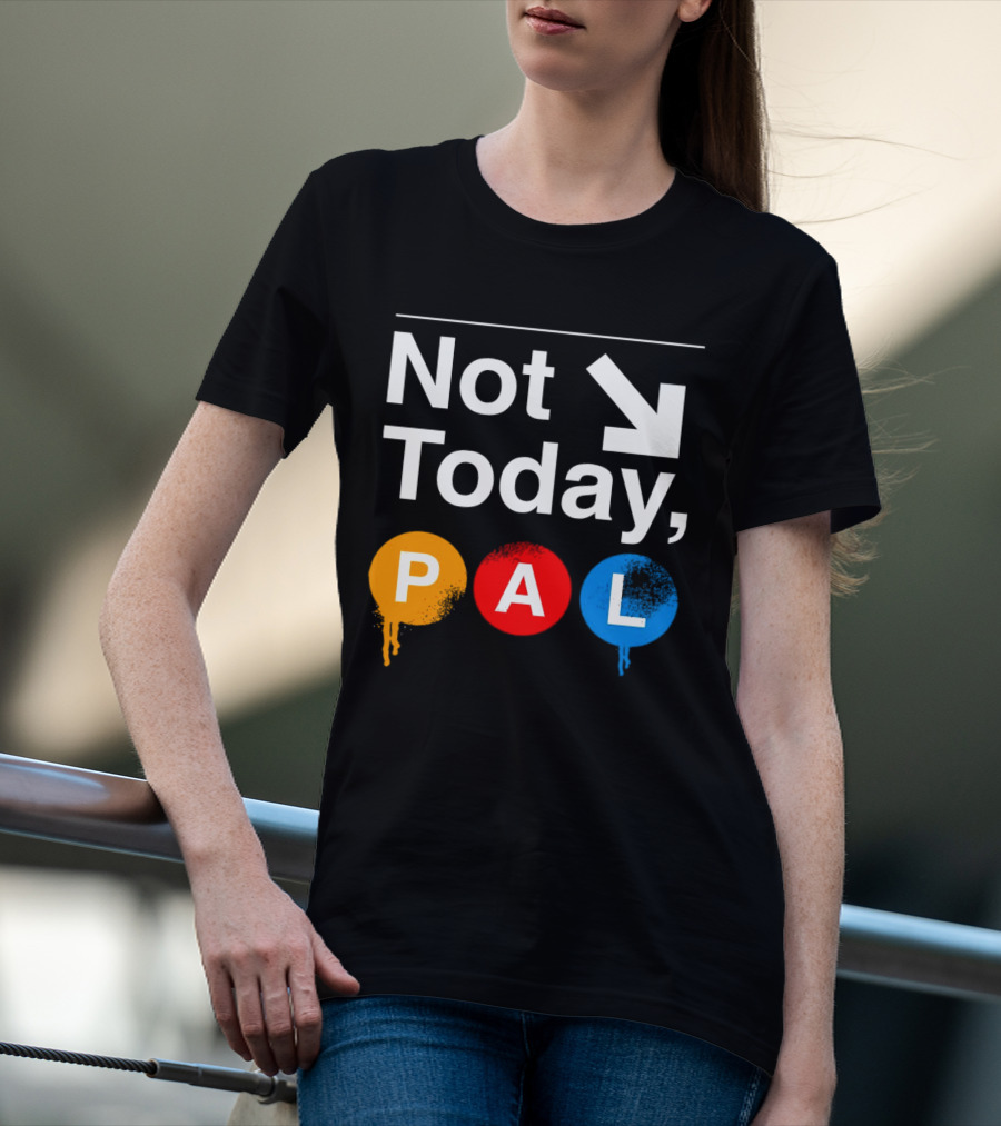 Not Today PAL Text With Colorful Circle Icons And Arrow T-Shirt