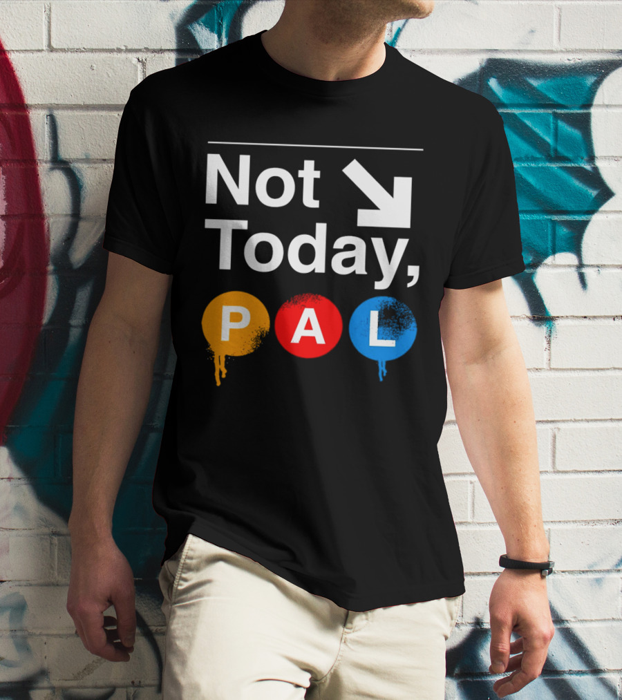 Not Today PAL Text With Colorful Circle Icons And Arrow T-Shirt