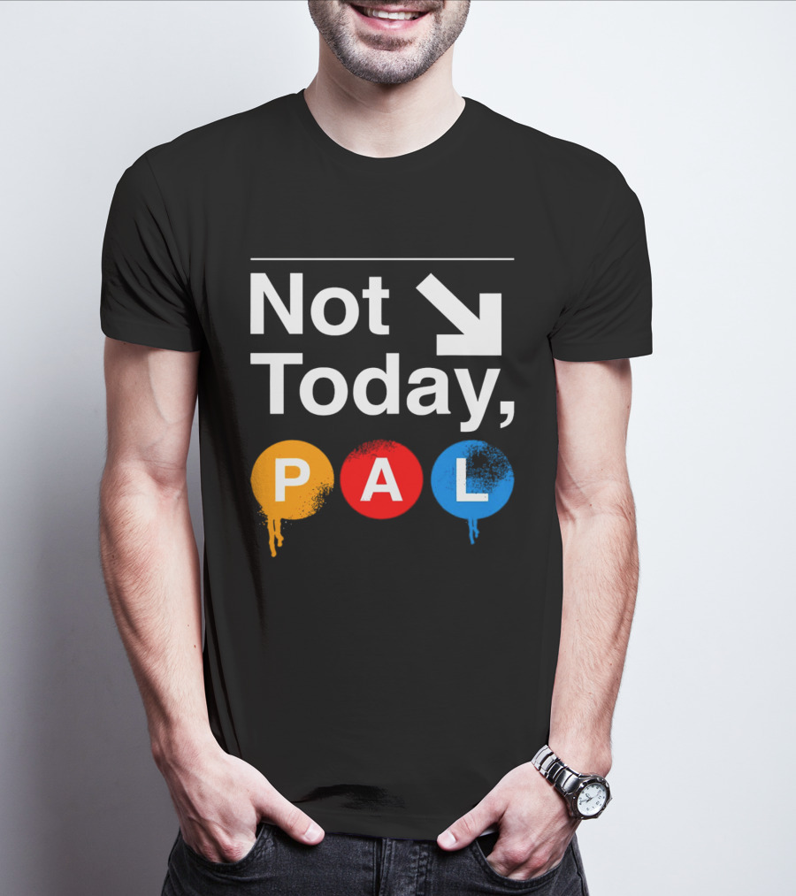 Not Today PAL Text With Colorful Circle Icons And Arrow T-Shirt