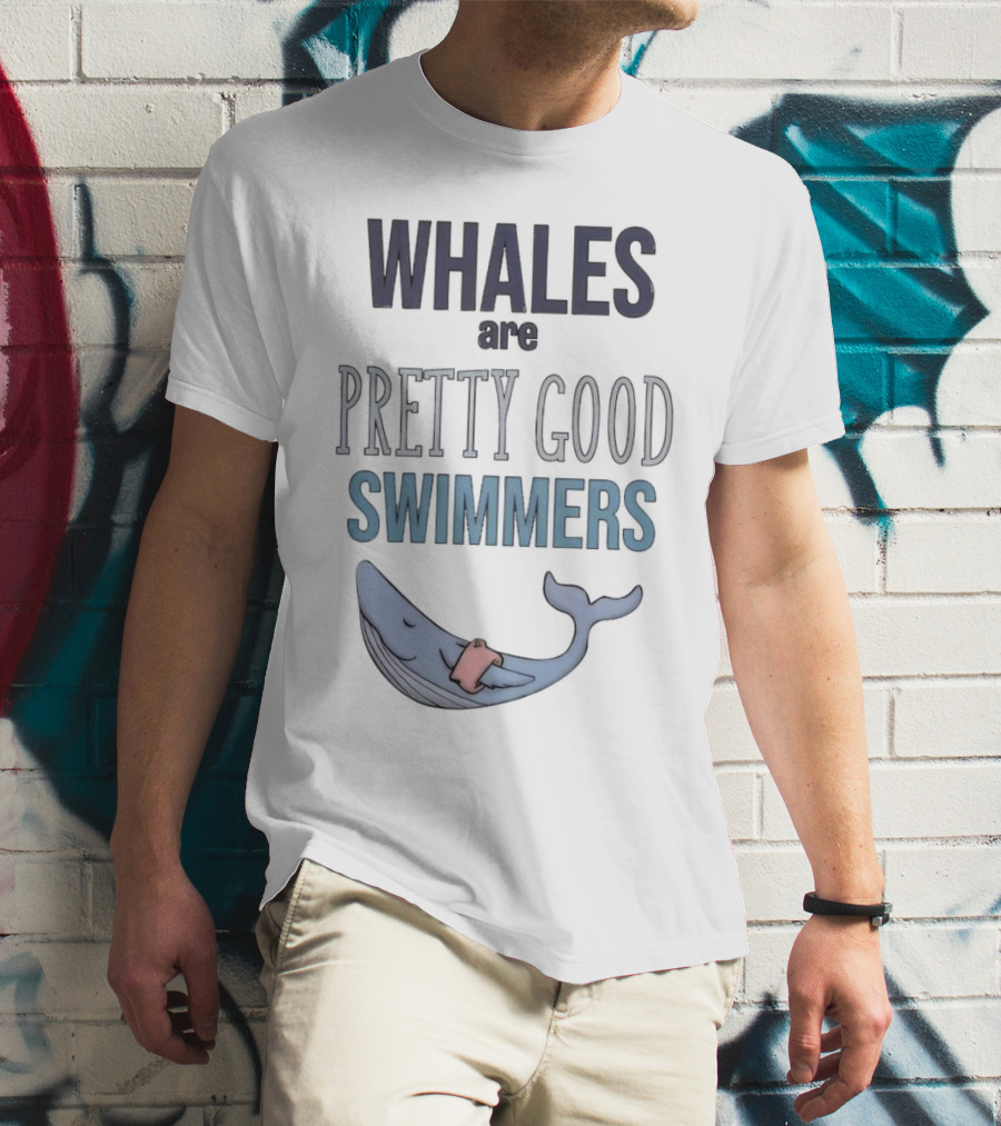 WHALES Are PRETTY GOOD SWIMMERS With Cartoon Whale T-Shirt