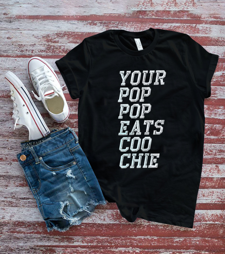 YOUR POP POP EATS CO O CHIE T-Shirt
