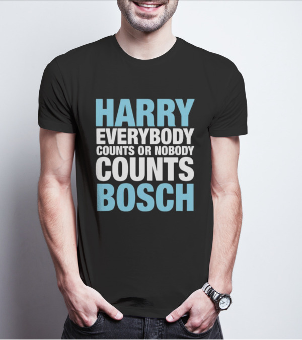 Harry Bosch Everybody Counts Or Nobody Counts T-Shirt