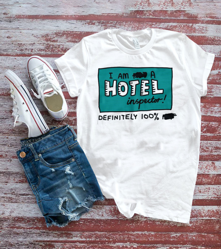 I Am 100% Definitely A Hotel Inspector T-Shirt