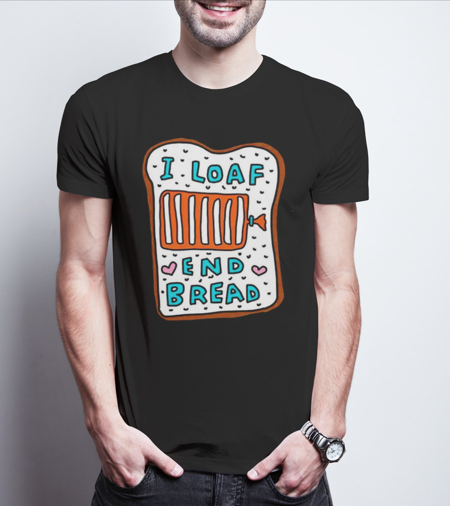 I Loaf End Bread With Toaster And Hearts T-Shirt
