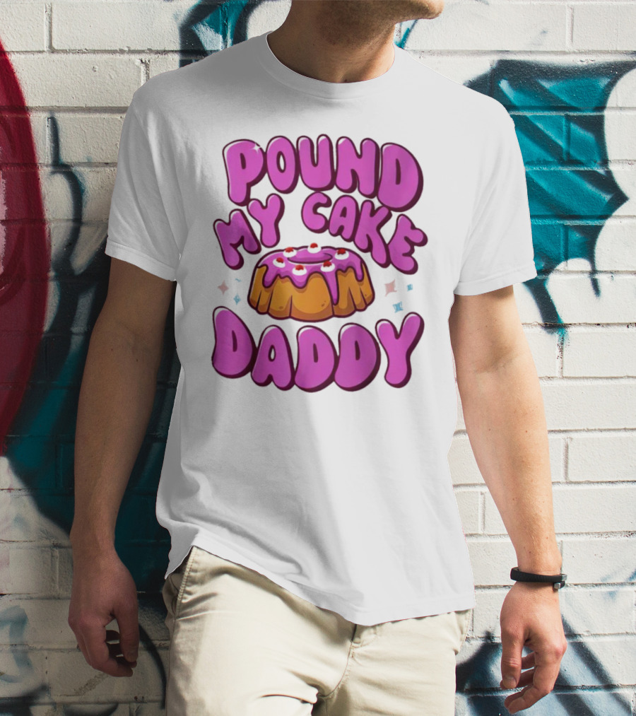 Pound My Cake Daddy Pink Frosted Dessert T-Shirt