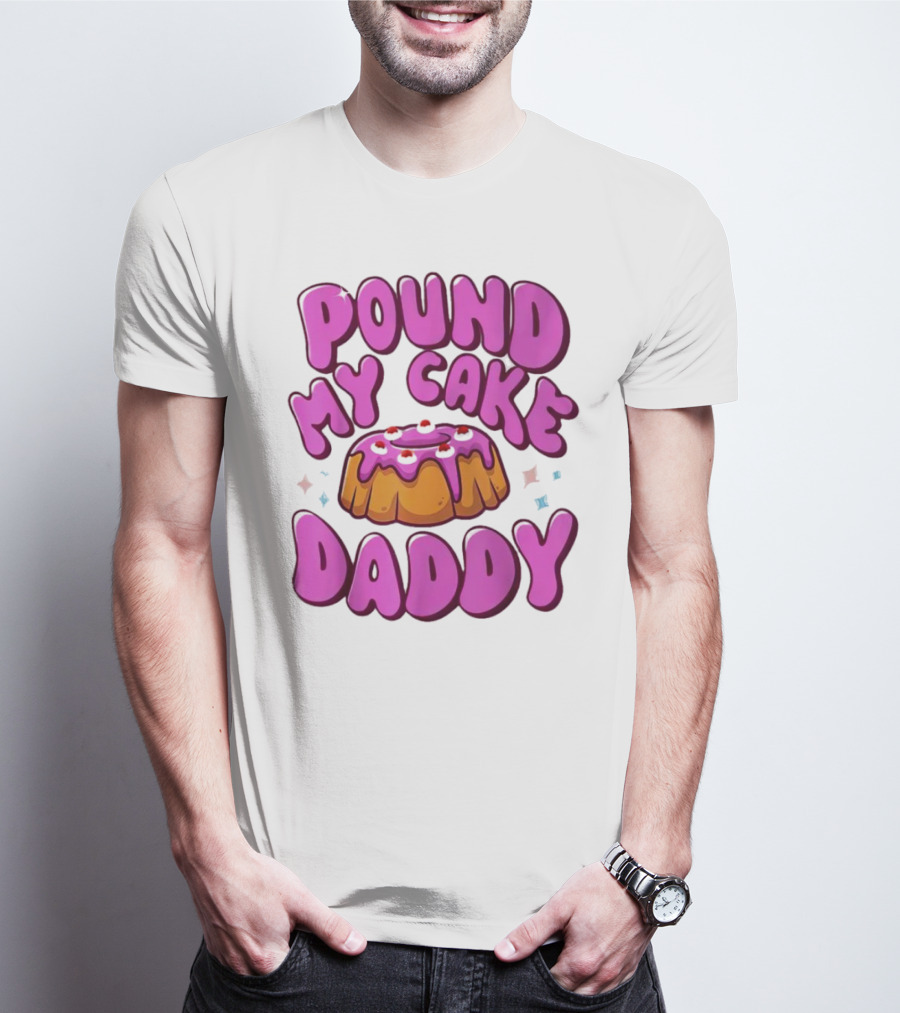 Pound My Cake Daddy Pink Frosted Dessert T-Shirt