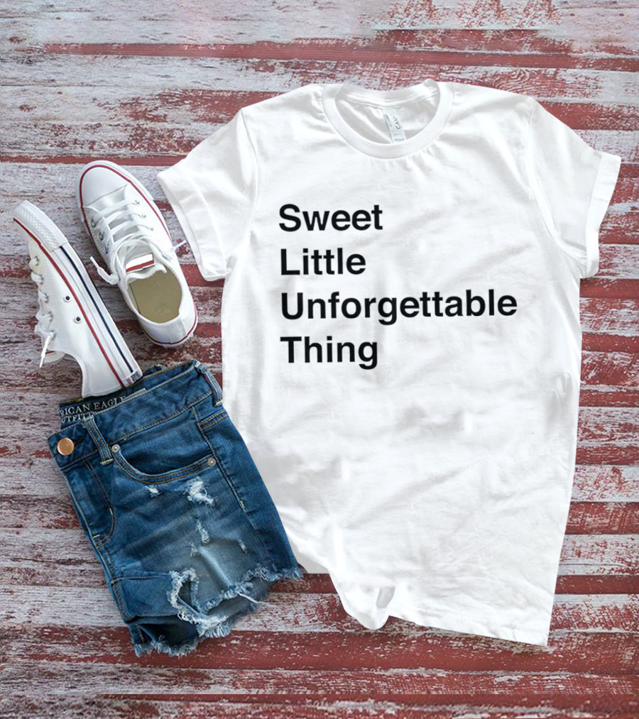 Sweet Little Unforgettable Thing T-Shirt