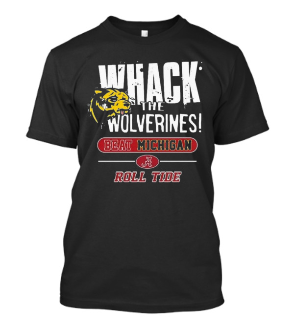 Whack The Wolverines Beat Michigan Roll Tide Alabama Crimson Tide T-Shirt